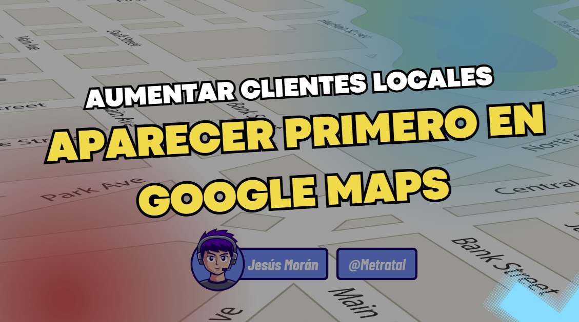Cómo aparecer primero en Google Maps